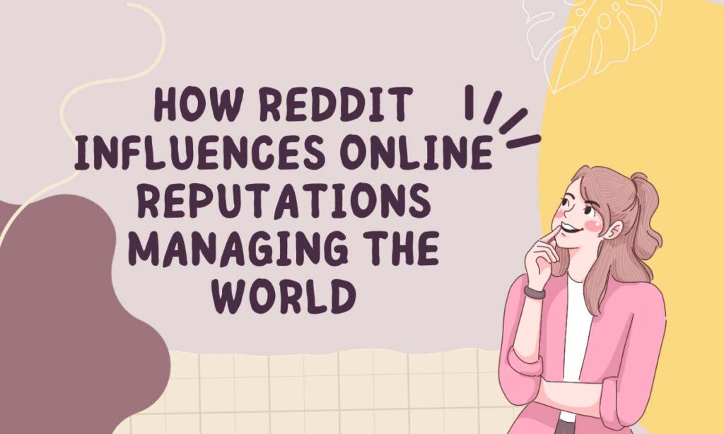 How Reddit Influences Online Reputations Managing The World